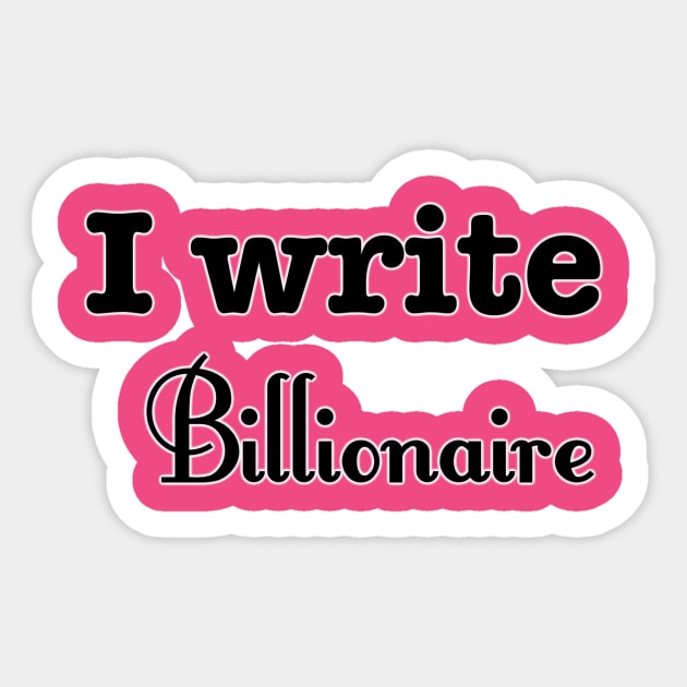 I Write Billionaire Sticker by INKmagineandCreate